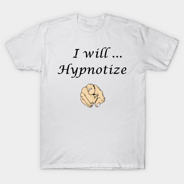 I will hypnotize you T-Shirt by Kidrock96